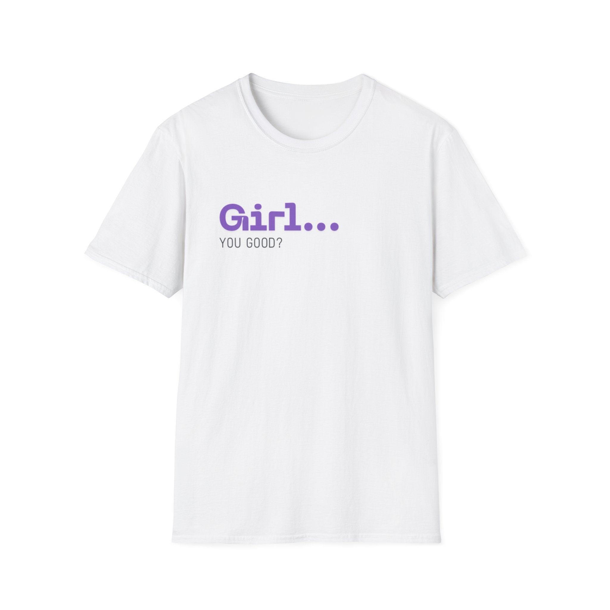 Girl You Good? T Shirt | Relatable Phrase Tee for Women