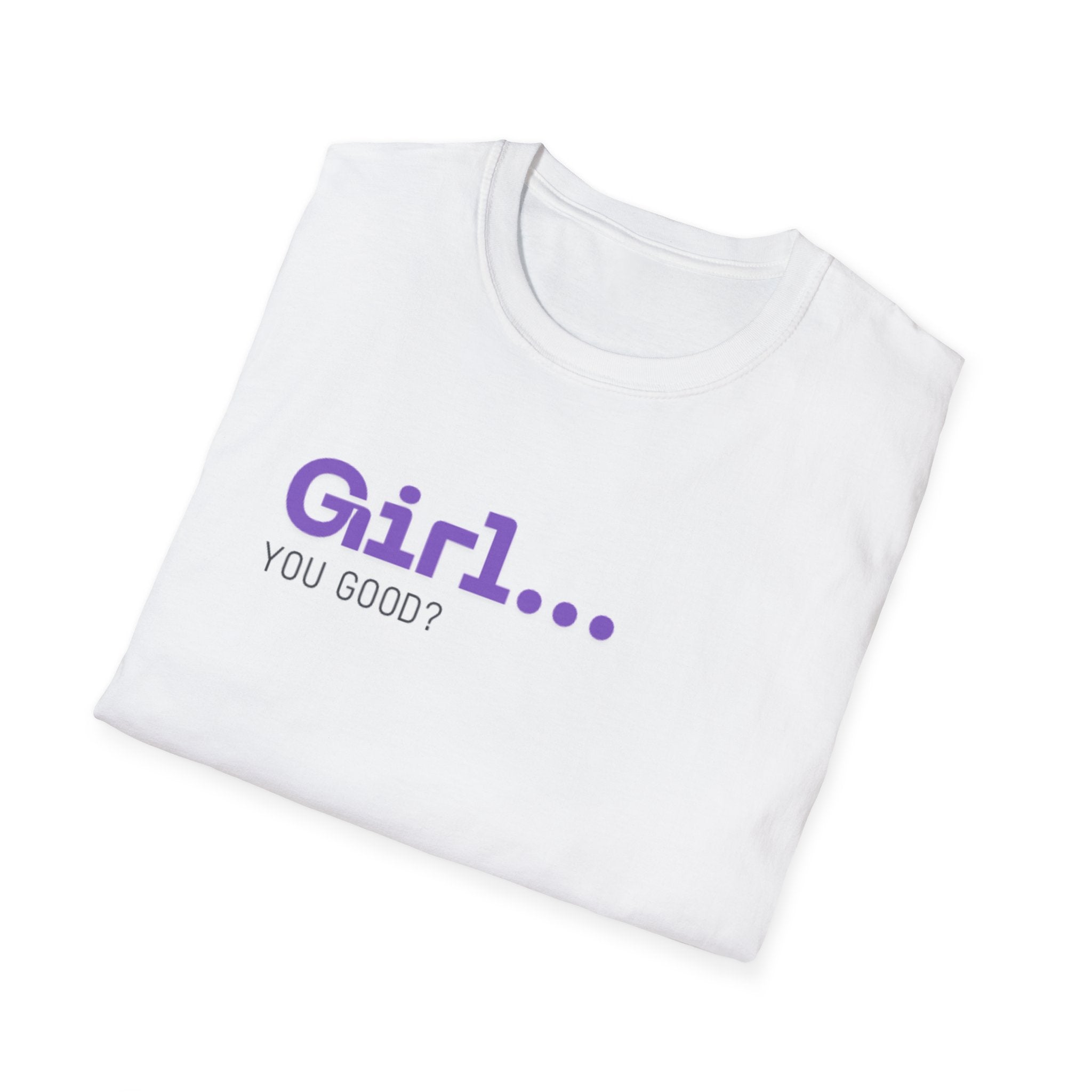 Girl You Good? T Shirt | Relatable Phrase Tee for Women